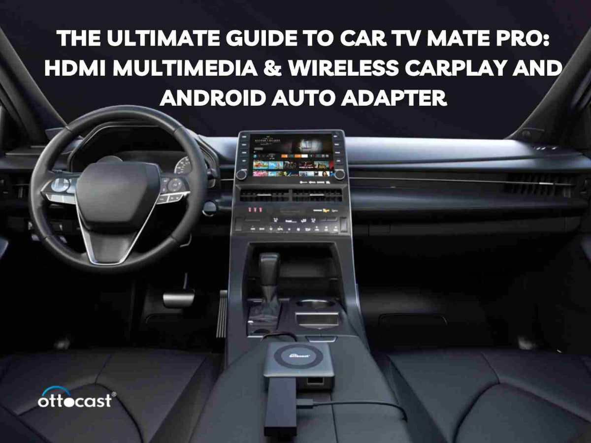 The Ultimate Guide to Car TV Mate Pro: HDMI Multimedia & Wireless CarPlay And Android Auto Adapter