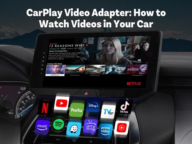 CarPlay Video Adapter: How to Watch Videos in Your Car