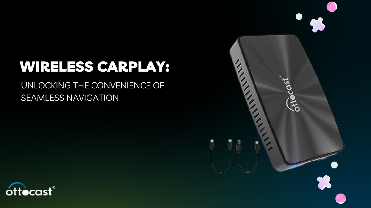 Wireless CarPlay: Unlocking the Convenience of Seamless Navigation