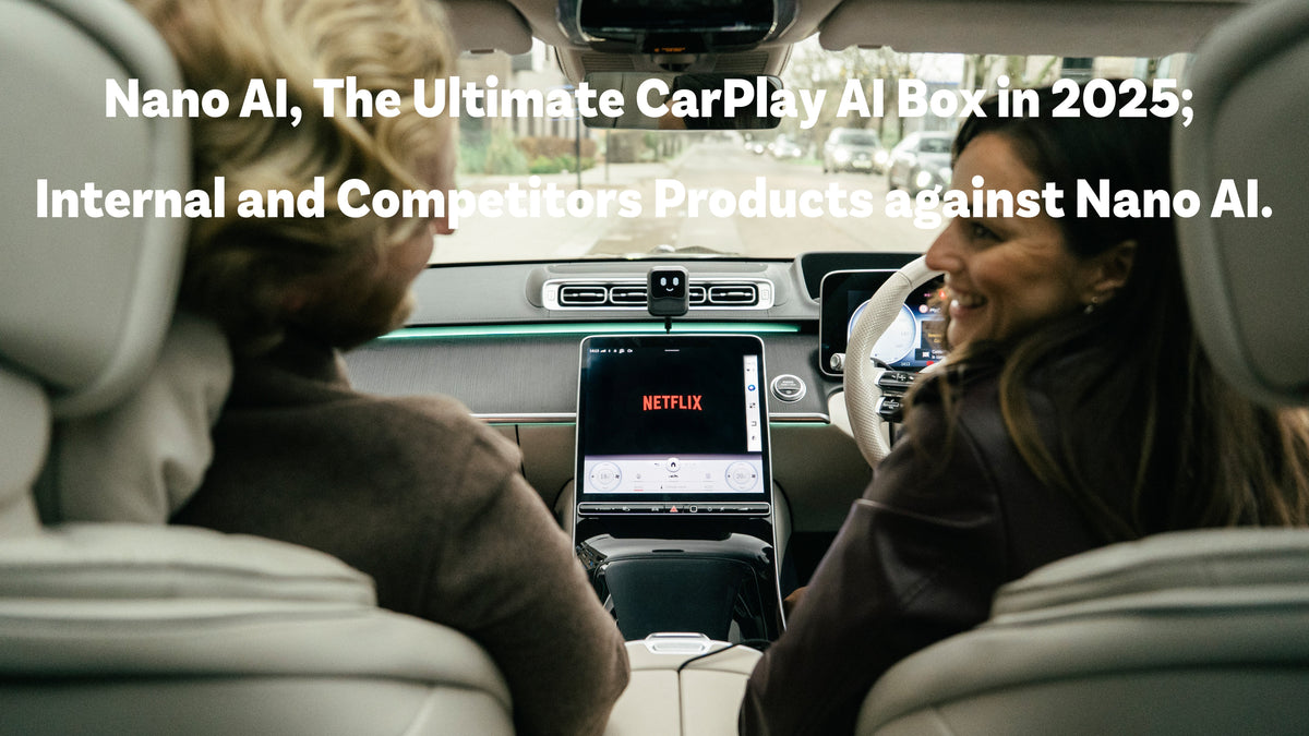 Nano AI, The Ultimate CarPlay AI Box in 2025; Internal and Competitors Products against Nano AI.